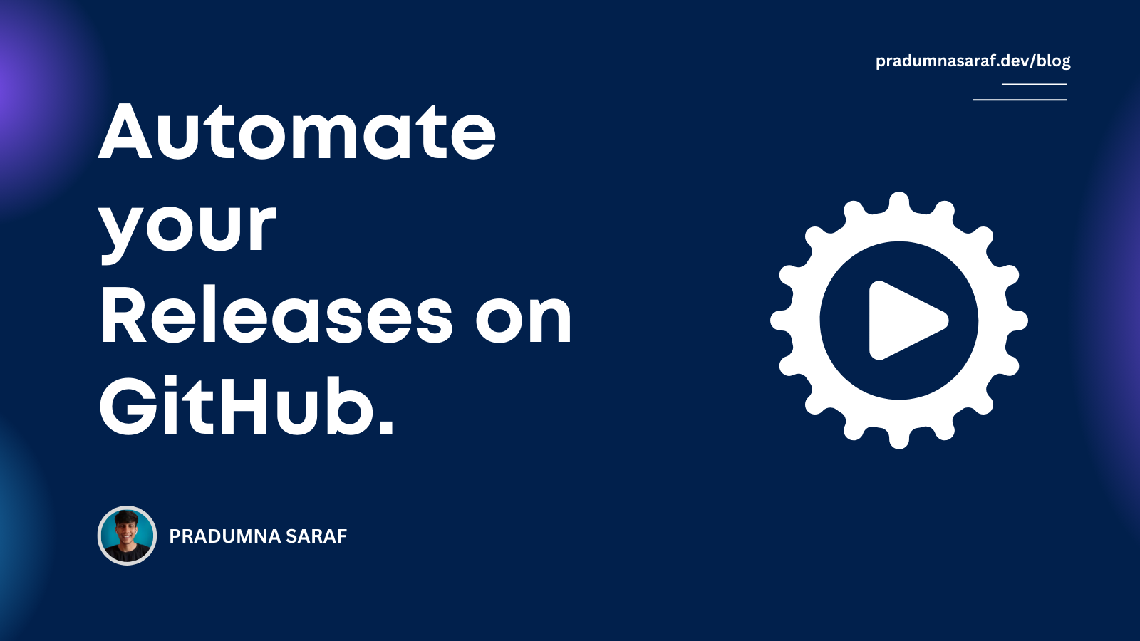 Automate your releases on GitHub. | Pradumna Saraf Blog